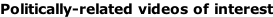 Politically-related videos of interest