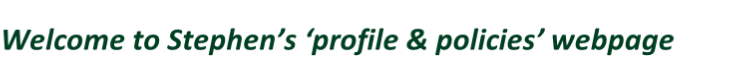 Welcome to Stephen’s ‘profile & policies’ webpage