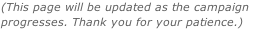 (This page will be updated as the campaign  progresses. Thank you for your patience.)