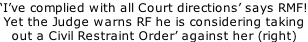 ‘I’ve complied with all Court directions’ says RMF! Yet the Judge warns RF he is considering taking  out a Civil Restraint Order’ against her (right)